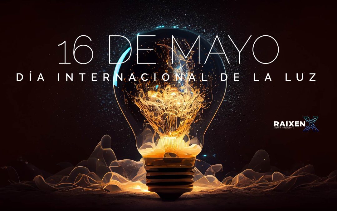 El Día Internacional de la Luz. Se celebra el 16 de mayo de cada año.