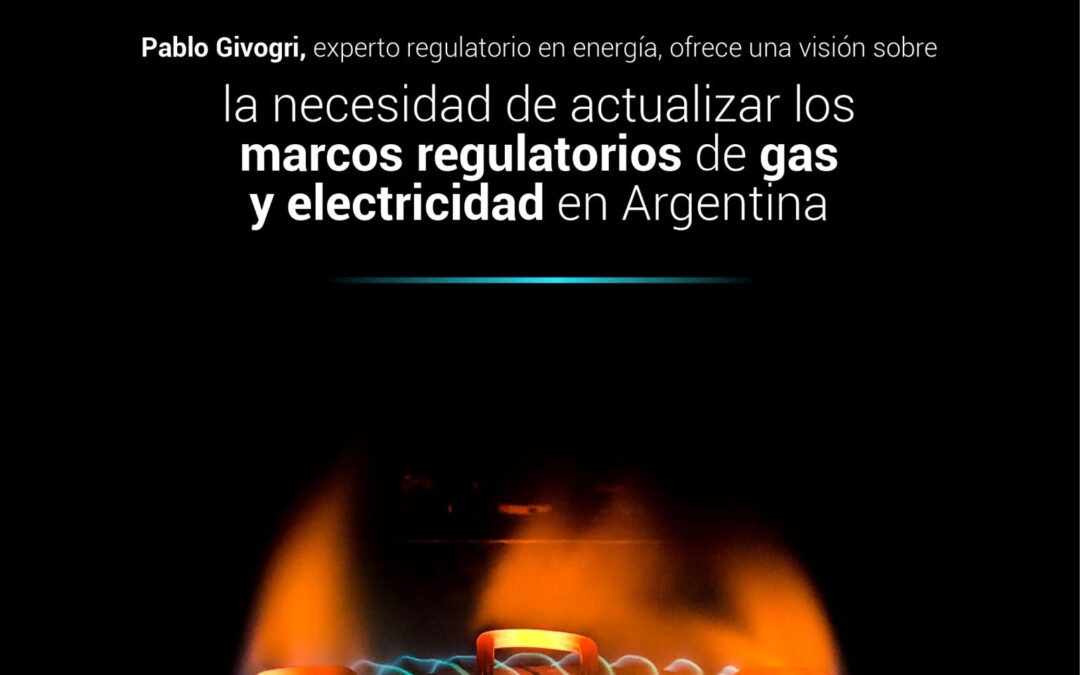 La necesidad de actualizar los marcos regulatorios de gas y electricidad en Argentina